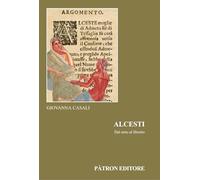 Alcesti. Dal mito al libretto (Edizioni e saggi univ. di filol. class.)
