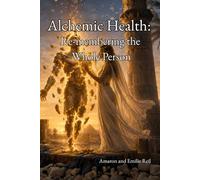 Alchemic Health:: Re-membering the Whole Person (Alchemic TrM Series)