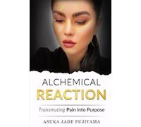 ALCHEMICAL REACTION: Transmuting Pain Into Purpose