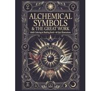 Alchemical Symbols & The Great Work: Adult Coloring & Shading Book • 40 Epic Illustrations