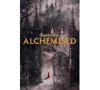 Alchemised: A Sweeping Gothic Fantasy Charged With Dark Magic, Alchemy, and Forbidden Power