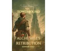 Alchemist’s Retribution : Towerbound Book 1: [GameLit + Time Travel + Dystopian] (Towerbound (LITRPG + REGRESSOR + OPMC))