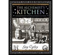 Alchemist's Kitchen: Extraordinary Potions and Curious Notions (Wooden Books U.K. Gift Book)