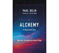 Alchemy: A Channeled Text: 2 (The Beyond the Known Trilogy)