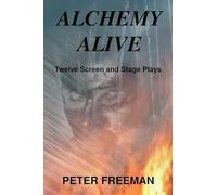 Alchemy Alive: Twelve Screen and Stage Plays