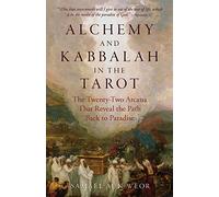 Alchemy and Kabbalah - New Edition: The Twenty-Two Arcana That Reveal the Path Back to Paradise