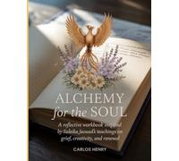 Alchemy for the Soul: A Reflective Workbook Inspired by Suleika Jaouad’s Teachings on Grief, Creativity, and Renewal