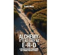 Alchemy - It's As Easy As E-R-D: “A Decision-Making Framework for Turning Pain into Power”