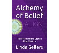 Alchemy of Belief: Transforming the Stories That Limit Us