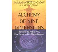 Alchemy of Nine Dimensions: Decoding the Vertical Axis Crop Circles and the Mayan Calendar