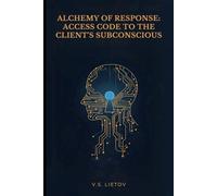 Alchemy of Response: Access Code to the Client's Subconscious
