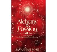 Alchemy & Passion: A Poetry Collection of Love, Healing, Feminine Power, and Becoming