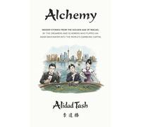 Alchemy (Volume I): Insider Stories from the Golden Age of Macao, by the Dreamers and Schemers who Flipped an Asian Backwater into the World’s Gambling Capital