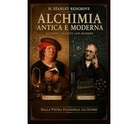 ALCHIMIA ANTICA E MODERNA: DALLA PIETRA FILOSOFALE ALL'ATOMO