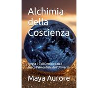 Alchimia della Coscienza: Forgia il Tuo Destino con il Fuoco Primordiale dell'Universo