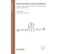 Alchimia della violenza di genere: Elementi e formule che creano uomini maltrattanti e donne maltrattate