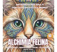 Alchimia Felina - Libro Antistress da Colorare con Gatti per adulti: Rilassarsi con aromaterapia, cristalli e musica colorando mandala con gatti per adulti