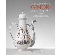 Alchimia Ginori 1737-1896. Arte e tecnica in manifattura. Ediz. italiana e inglese (Arti applicate)