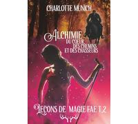 Alchimie du coeur, des chemins et des chasseurs (Leçons de magie fae)