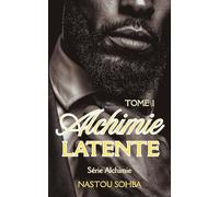 Alchimie Latente Tome 1: Une romance New Adult, un mariage arrangé, un macho irrésistible, une carriériste déterminée et une tension charnelle qui vire à l’obsession.