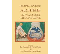 ALCHIMIE: LES VRAIES VOIES DU GRAND ŒUVRE