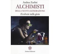 Alchimisti della nuova generazione. Evolvere nella gioia (Manuali per l'anima)
