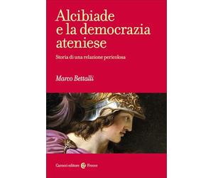 Alcibiade e la democrazia ateniese. Storia di un conflitto (Frecce)
