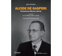 Alcide De Gasperi. Rivoluzione riforme libertà (Degasperiana)