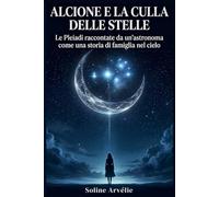 Alcione e la culla delle stelle: Le Pleiadi raccontate da un’astronoma come una storia di famiglia nel cielo