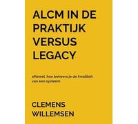 ALCM in de praktijk versus legacy oftewel hoe beheers je de kwaliteit van een systeem: oftewel hoe beheers je de kwaliteit van een systeem