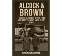 Alcock & Brown: The Untold Story of the First Non-Stop Transatlantic Flight (1919)