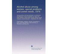 Alcohol abuse among women, special problems and unmet needs, 1976: Hearing before the Subcommittee on Alcoholism and Narcotics of the Committee on ... second session ... September 29, 1976