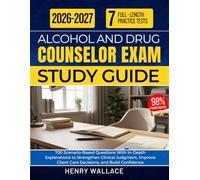 ALCOHOL AND DRUG COUNSELOR EXAM STUDY GUIDE 2026-2027: 700 Scenario-Based Questions With In-Depth Explanations to Strengthen Clinical Judgment, Improve Client Care Decisions, and Build Confidence