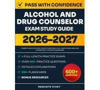 Alcohol and Drug Counselor Exam Study Guide 2026-2027: Complete Review with 600 Practice Questions, 4 Full-Length Exams, and Clear Explanations to Achieve Exam Mastery