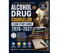 Alcohol and Drug Counselor Exam Study Guide 2026-2027: Essential Knowledge, Clinical Skills, Ethical Frameworks, Practice Questions, Case Studies, and ... Your Addiction Counseling Certification Exam