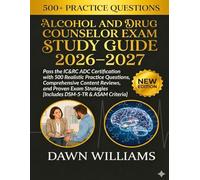 Alcohol and Drug Counselor Exam Study Guide 2026-2027: Pass the IC&RC ADC Certification with 500 Realistic Practice Questions, Comprehensive Content ... [Includes DSM-5-TR & ASAM Criteria]
