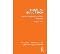 Alcohol Education: A Handbook for Health and Welfare Professionals (Routledge Library Editions: Alcohol and Alcoholism)