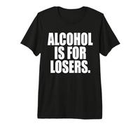 Alcohol Is For Losers El Alcohol Perdedores Antialcohólica Camiseta Premium