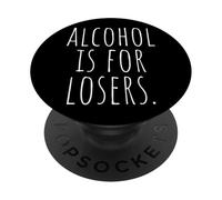 Alcohol Is For Losers El Alcohol Perdedores Antialcohólica PopSockets PopGrip Adhesivo