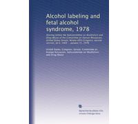 Alcohol labeling and fetal alcohol syndrome, 1978: Hearing before the Subcommittee on Alcoholism and Drug Abuse of the Committee on Human Resources, ... session, on S. 1464 ... January 31, 1978