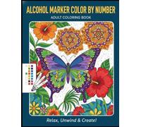Alcohol Marker Color By Number: Simple and Relaxing Butterflies, Flowers, and Mandalas: Easy Adult Coloring Book with Large Print Numbered Pages