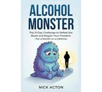 ALCOHOL MONSTER: How to Defeat the Beast and Regain Your Freedom for 31 Days, or Forever