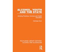 Alcohol, Youth and the State: Drinking Practices, Controls and Health Education (Routledge Library Editions: Alcohol and Alcoholism)