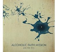 Alcoholic Faith Mission - Ask Me This [Vinilo]