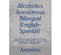 Alcoholics Anonymous Bilingual: (English-Spanish) True and accurate translation to the 1955 English 2nd edition --line-by-line. 7th Edition January 2026