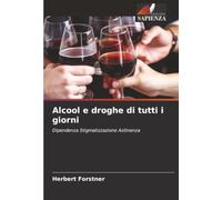 Alcool e droghe di tutti i giorni: Dipendenza Stigmatizzazione Astinenza