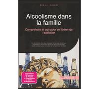 Alcoolisme dans la famille: Comprendre et agir pour se libérer de l'addiction