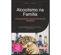 Alcoolismo na Família: Compreendendo a Doença Familiar do Alcoolismo
