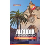 ALCUDIA Guida di viaggio 2026: Attività costiere, gite di un giorno a Maiorca, hotel sulla spiaggia e cucina locale