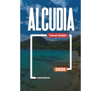 ALCUDIA Travel Guide 2026: Coastal Activities, Day Trips in Mallorca, Beachfront Hotels, and Local Cuisine